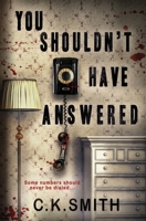 You Shouldn't Have Answered: Some Numbers Should Never Be Dialed... 1998714241 Book Cover