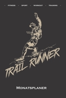 Laufen „Trail Runner“ Monatsplaner: Monatsübersicht (Termine, Ziele, Notizen, Wochenplan) für Fitness-begeisterte und Fans des Körperkults (German Edition) 1671610253 Book Cover