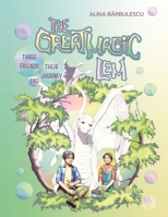 The Great Magic LEM Three Friends and Their Journey: A tale about how life’s magic can make dreams come true. B0GHWRXSV3 Book Cover