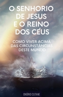 O Senhorio de Jesus Cristo e o Reino dos C�us: Como Viver Acima das Circunst�ncias deste Mundo B09BY81QWR Book Cover