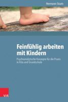 Feinfuhlig Arbeiten Mit Kindern: Psychoanalytische Konzepte Fur Die Praxis in Kita Und Grundschule 3525701675 Book Cover