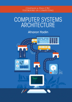 Computer Systems Architecture (Chapman & Hall/CRC Textbooks in Computing) 0367574489 Book Cover