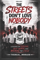 The Streets Don't Love Nobody: Lessons on Survival, Self-Worth, and Breaking the cycle B0GTQT5M3Q Book Cover