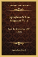 Uppingham School Magazine V1-2: April To December, 1863 112095004X Book Cover