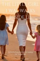 The Little Girl I Was Walks Beside Us: Poetry for Every Mother Still Holding Her Younger Self B0G36547M9 Book Cover