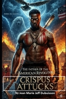 Father of the American Revolution: Crispus Attucks: The Legend of Crispus Attucks (The Underdog Chronicles) B0GN2Y955R Book Cover