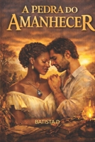 A Pedra do Amanhecer (Portuguese Edition) B0GKXFJDST Book Cover