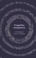 Tragedias ejemplares: antología de horror cotidiano 1677810750 Book Cover