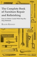 The Complete Book of Furniture Repair and Refinishing - Easy to Follow Guide With Step-By-Step Methods 1445513366 Book Cover