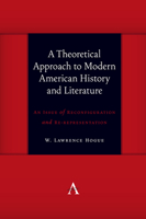 A Theoretical Approach to Modern American History and Literature: An Issue of Reconfiguration and Re-Representation 1785272594 Book Cover