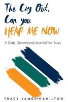 The Cry Out, Can You HEAR ME NOW: A Daily Devotional/Journal for Boys 1987620542 Book Cover