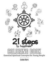 21 Steps to Happiness Coloring Book: Essential Spiritual Concepts for Young People 1720245665 Book Cover