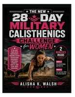 The New 28-Day Military Calisthenics Challenge for Women: A Tactical Four-Week Bodyweight Training System for Building Endurance, Functional Strength, Agility, and Total-Body Resilience B0H3CF1FPH Book Cover