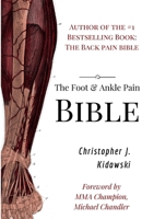 The Foot & Ankle Pain Bible: A Self-Care Guide to Eliminating the Source of Your Foot Pain 1724226290 Book Cover