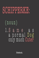 Schipperke (noun) 1. Same As A Normal Dog Only Much Cuter: Notebook 1659330599 Book Cover