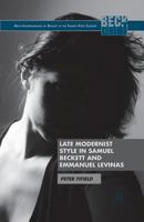 Late Modernist Style in Samuel Beckett and Emmanuel Levinas (New Interpretations of Beckett in 21st C) 1137294078 Book Cover