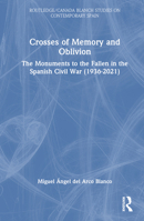 Crosses of Memory and Oblivion: The Monuments to the Fallen in the Spanish Civil War (1936-2021) 103221287X Book Cover
