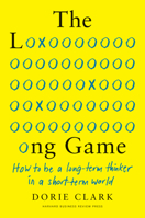 The Long Game: How to Be a Long-Term Thinker in a Short-Term World 164782057X Book Cover