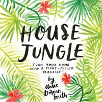 House Jungle: A Guide to Becoming a Successful Indoor Gardener! 1612129447 Book Cover