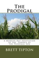 The Prodigal: A Modern Day Adaptation of the Parable of the Prodigal Son 1519617801 Book Cover