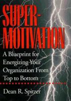 Supermotivation: A Blueprint for Energizing Your Organization from Top to Bottom 0814402860 Book Cover