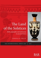 The Land of the Solstices: Myth, geography and astronomy in ancient Greece 1407358626 Book Cover