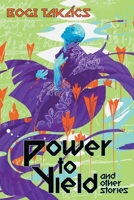 Power to Yield and Other Stories 1940372666 Book Cover