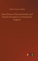 Some Phases: Of Sexual Morality and Church Discipline in Colonial New England (Classic Reprint) 1508737169 Book Cover