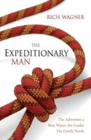 The Expeditionary Man: Risking Everything to Live Your Greatest Adventure 0310276608 Book Cover