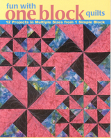 Fun with One Block Quilts: 12 Projects in Multiple Sizes from 1 Simple Block 1571203915 Book Cover