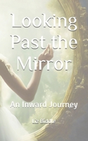 Looking Past the Mirror: An Inward Journey B0DRYD89D7 Book Cover