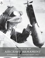 Handbook of Aircraft Armament: C.B. 1161. Admiralty, Air Department, 1916. 1783312416 Book Cover