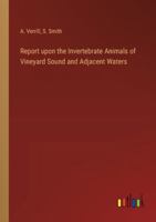 Report upon the Invertebrate Animals of Vineyard Sound and Adjacent Waters 3368854321 Book Cover