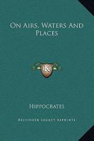 On Airs, Waters and Places 1514886979 Book Cover