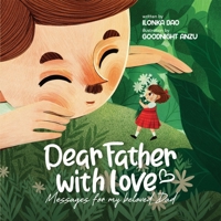 Dear Father With Love: Messages for My Beloved Dad B0CDJQND3T Book Cover