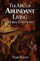 The ABC of Abundant Living: The Real Code of Life 1456308262 Book Cover