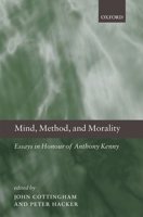 Mind, Method, and Morality:Essays in Honour of Anthony Kenny 0199556121 Book Cover