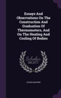 Essays and Observations on the Construction and Graduation of Thermometers, and on the Heating and Cooling of Bodies 1355714559 Book Cover