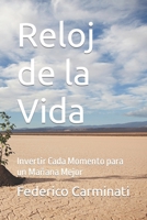 Reloj de la Vida: Invertir Cada Momento para un Mañana Mejor B0CRZ2QZFN Book Cover