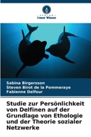Studie zur Persönlichkeit von Delfinen auf der Grundlage von Ethologie und der Theorie sozialer Netzwerke (German Edition) 6209928552 Book Cover