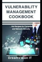 Vulnerability Management Cookbook: Hot Recipes for Network and Computer Security 1520859155 Book Cover
