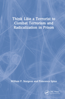 Think Like a Terrorist to Combat Terrorism and Radicalization in Prison 1032259795 Book Cover