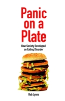 Panic on a Plate: How Society Developed an Eating Disorder 1845402162 Book Cover