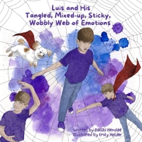 Luis and His Tangled, Mixed-Up, Sticky, Wobbly Web of Emotions 0998954861 Book Cover