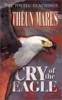 Cry of the Eagle: The Toltec Teachings Volume 2 1919792139 Book Cover