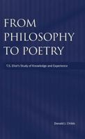 From Philosophy to Poetry: Ts Eliot's Study of Knowledge and Experience 0312240163 Book Cover