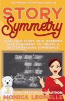 Story Symmetry: Tune Your Story Into Harmony and Alignment to Create a Better Reading Experience 1635660157 Book Cover