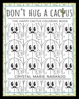 Don't Hug a Cactus: The Happy Cactus Coloring Book B08FRW1L8S Book Cover