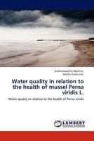 Water quality in relation to the health of mussel Perna viridis L.: Water quality in relation to the health of Perna viridis 384540115X Book Cover