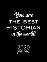 You Are The Best Historian In The World! 2020 Planner: Nice 2020 Calendar for Historian Christmas Gift Idea for Historian Historian Journal for 2020 120 pages 8.5x11 inches 1710338415 Book Cover